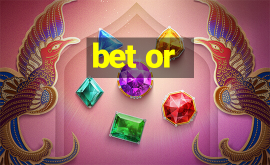 bet or