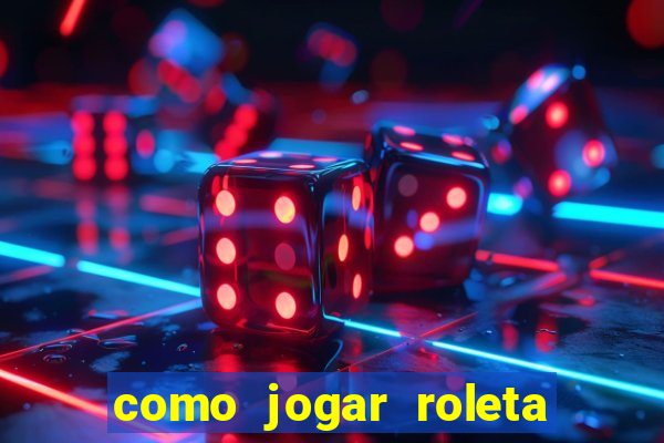 como jogar roleta europeia bet365