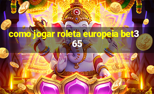 como jogar roleta europeia bet365