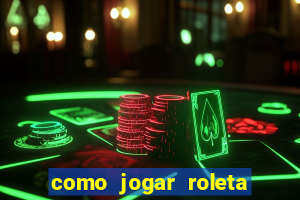 como jogar roleta europeia bet365