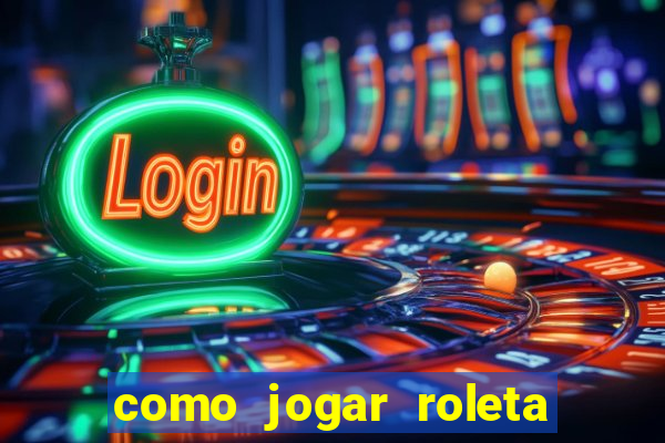 como jogar roleta europeia bet365