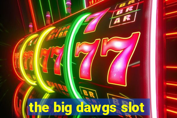 the big dawgs slot