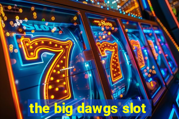 the big dawgs slot