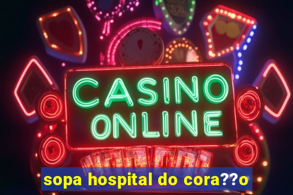 sopa hospital do cora??o