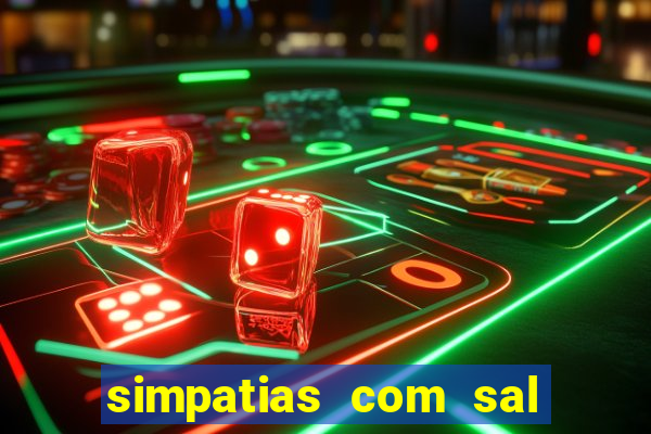 simpatias com sal grosso para afastar pessoas