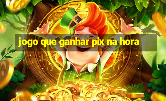 jogo que ganhar pix na hora