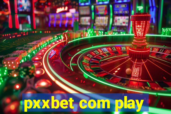 pxxbet com play