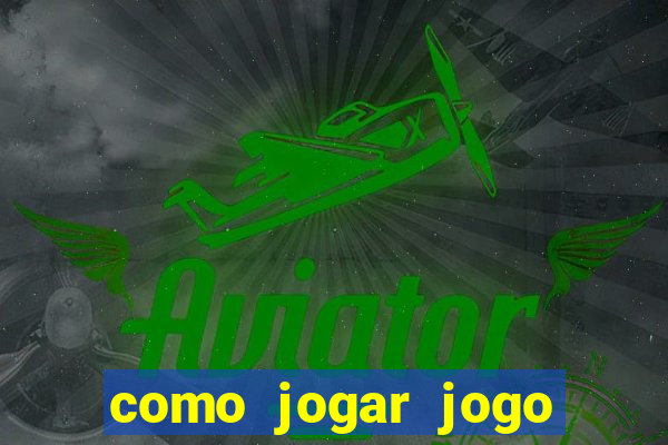 como jogar jogo que ganha dinheiro