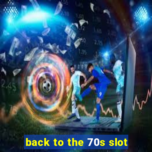 back to the 70s slot