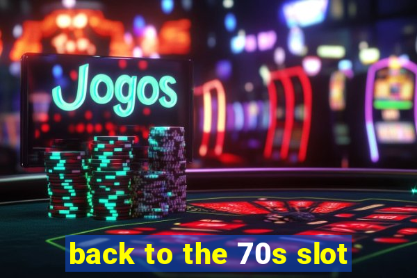 back to the 70s slot