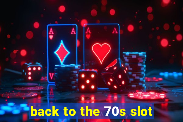 back to the 70s slot