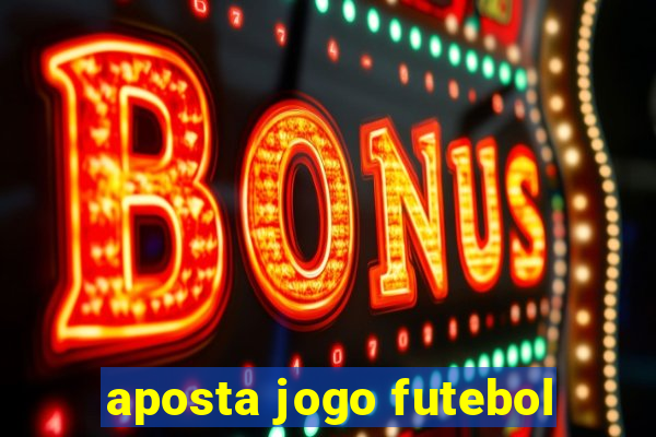 aposta jogo futebol