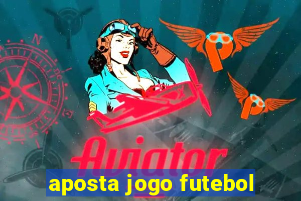 aposta jogo futebol