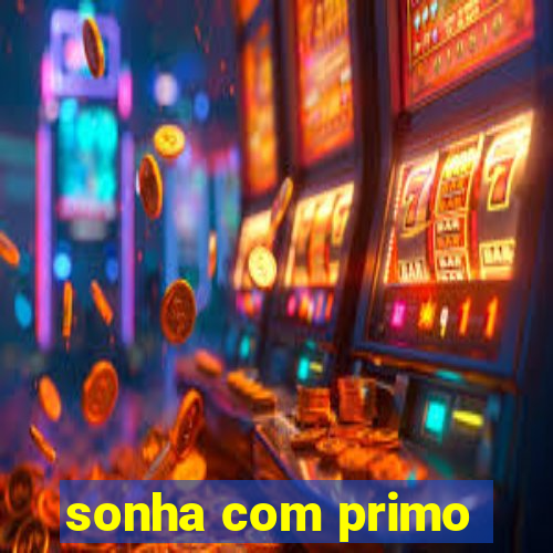 sonha com primo