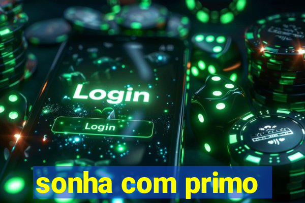 sonha com primo