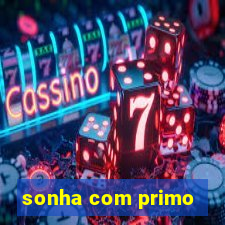 sonha com primo