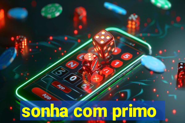 sonha com primo