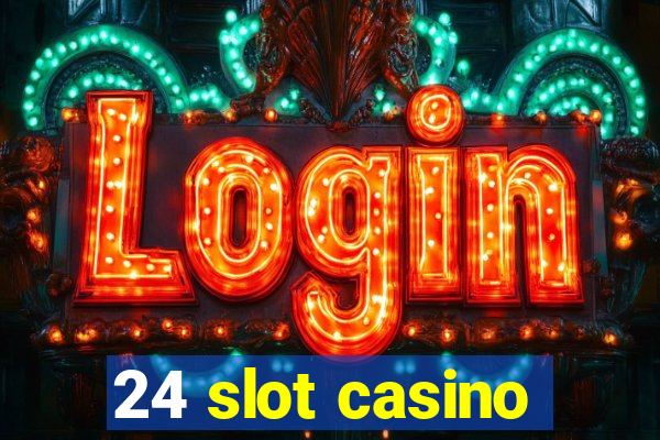 24 slot casino