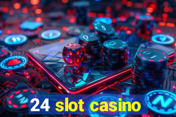 24 slot casino