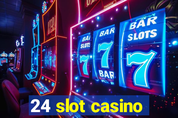 24 slot casino