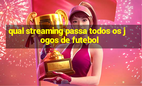 qual streaming passa todos os jogos de futebol