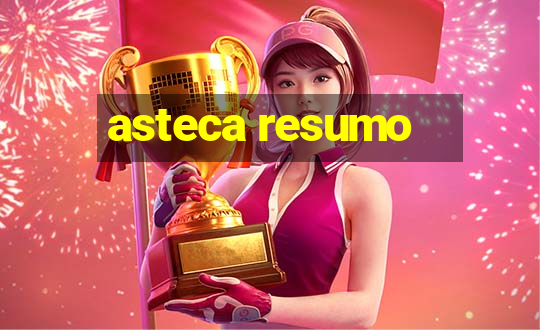 asteca resumo