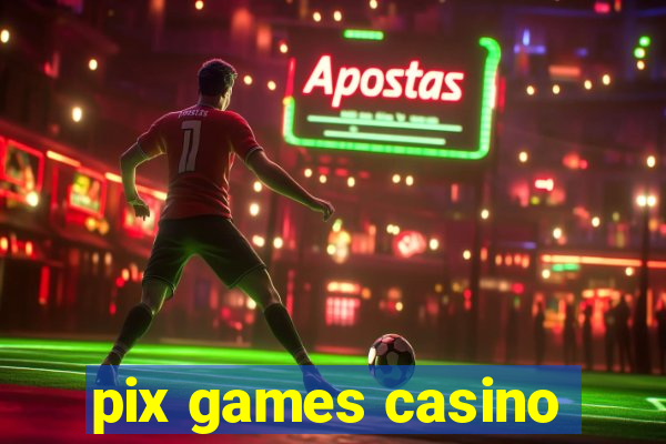 pix games casino