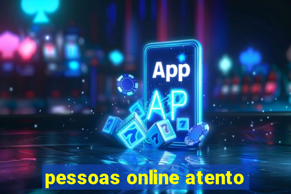 pessoas online atento