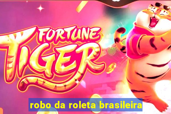 robo da roleta brasileira