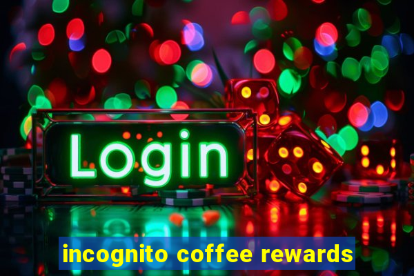 incognito coffee rewards