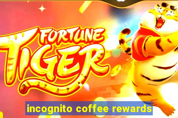 incognito coffee rewards