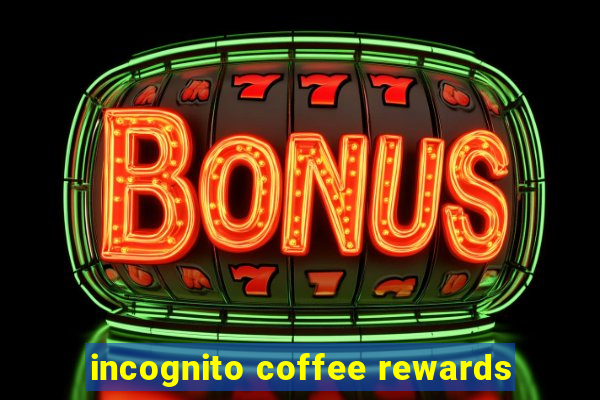 incognito coffee rewards