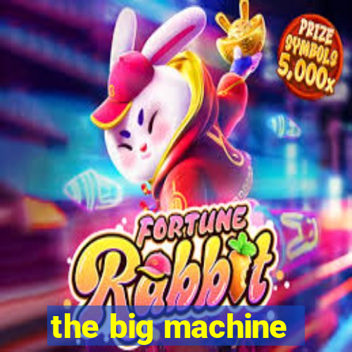 the big machine