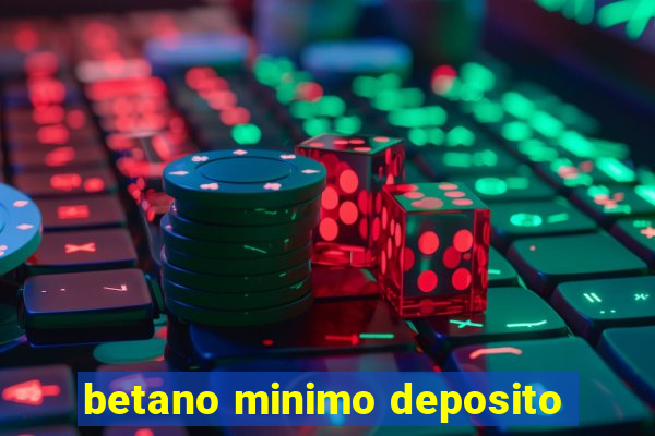 betano minimo deposito