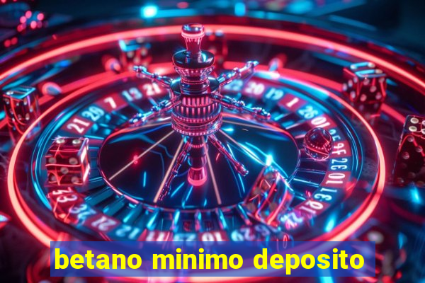 betano minimo deposito