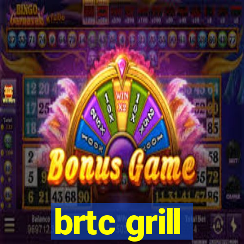 brtc grill