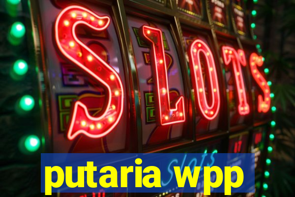 putaria wpp