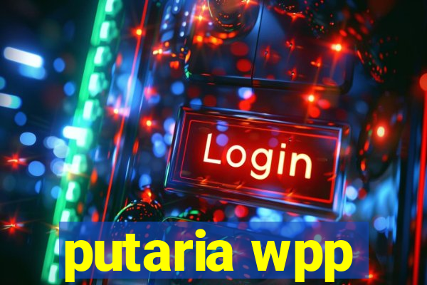 putaria wpp