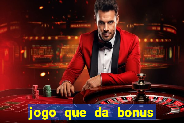 jogo que da bonus para jogar