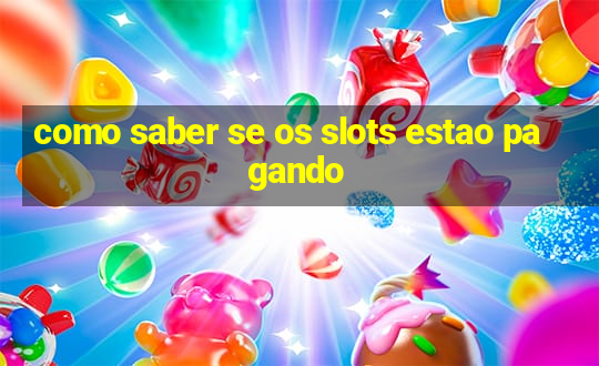 como saber se os slots estao pagando