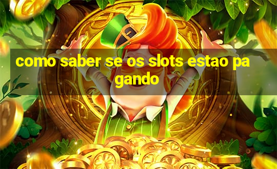 como saber se os slots estao pagando