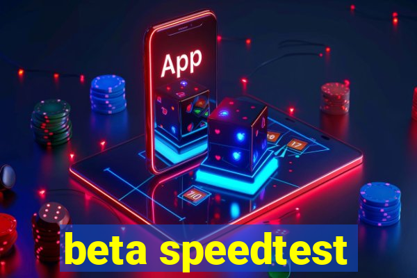 beta speedtest