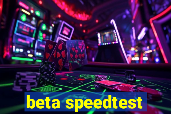 beta speedtest