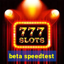 beta speedtest