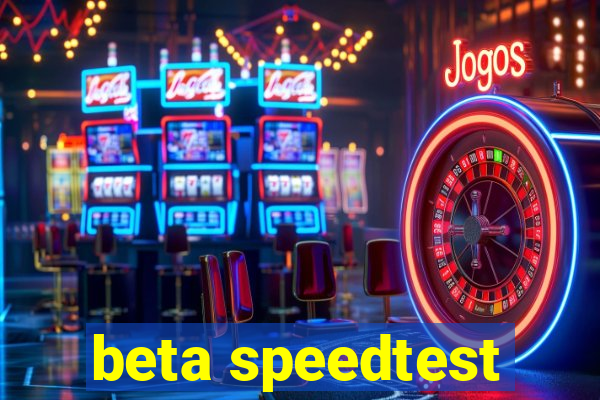 beta speedtest