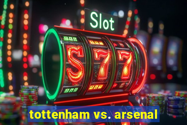 tottenham vs. arsenal