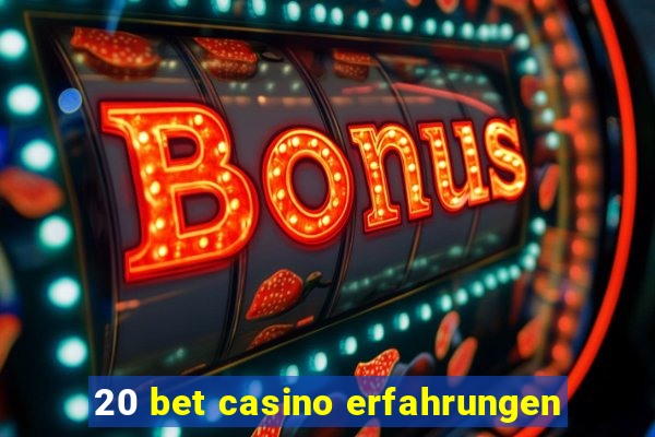 20 bet casino erfahrungen