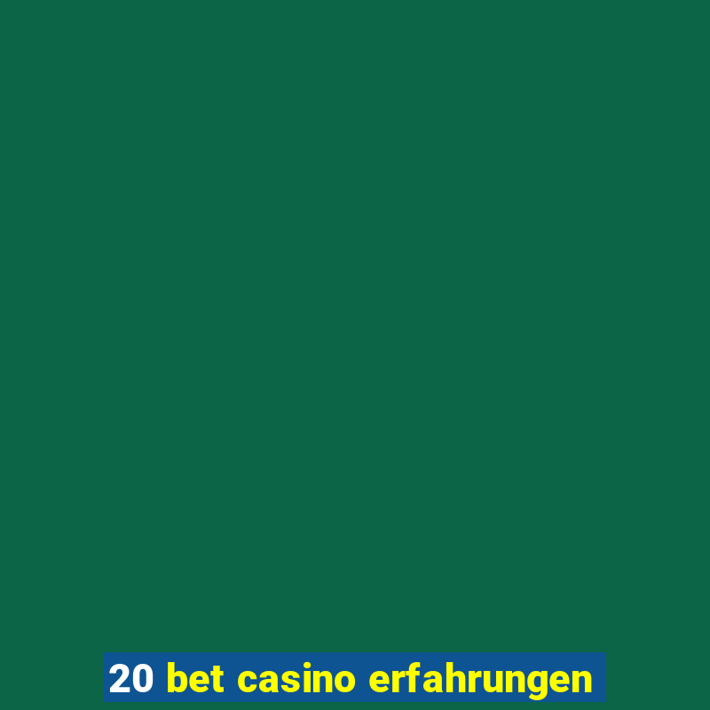 20 bet casino erfahrungen