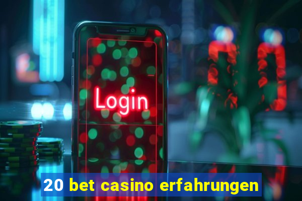 20 bet casino erfahrungen