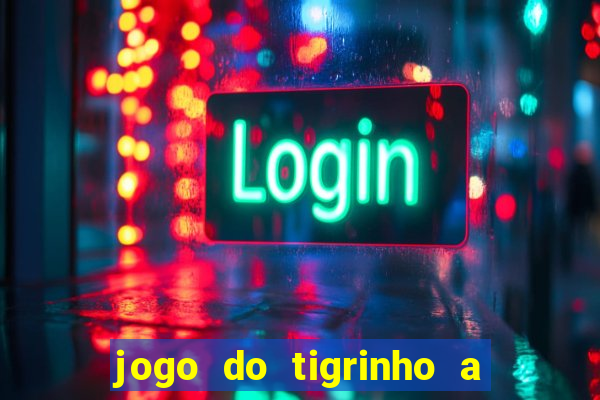 jogo do tigrinho a partir de r$ 1